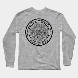 WHATEVER COMES LET IT COME Yoga Inspired Meditation Mandala Long Sleeve T-Shirt